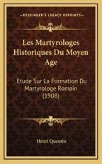 Les Martyrologes Historiques Du Moyen Age - Henri Quentin (author)