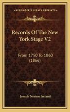 Records Of The New York Stage V2 - Joseph Norton Ireland (author)