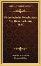 Mythologische Forschungen Aus Dem Nachlasse (1884) - Wilhelm Mannhardt (author), Hermann Patzig (editor)
