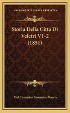 Storia Della Citta Di Veletri V1-2 (1851) - Dal Canonico Tommaso Bauco (author)
