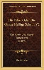 Die Bibel Oder Die Ganze Heilige Schrift V2 - Dr Martin Luther
