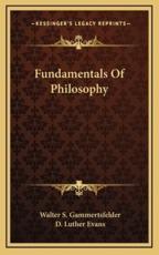 Fundamentals of Philosophy - Walter S Gammertsfelder (author), D Luther Evans (author)