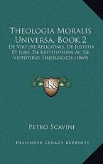 Theologia Moralis Universa, Book 2 - Petro Scavini