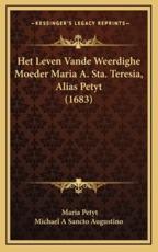 Het Leven Vande Weerdighe Moeder Maria A. Sta. Teresia, Alias Petyt (1683) - Maria Petyt, Michael a Sancto Augustino
