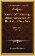 History Of The Savings Banks Association Of The State Of New York - Frederic Bliss Stevens (author)
