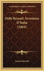 Delle Recenti Avventure D'Italia (1864) - Ernesto Ravvitti (author)