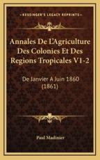 Annales De L'Agriculture Des Colonies Et Des Regions Tropicales V1-2 - Paul Madinier (editor)