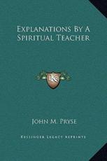 Explanations By A Spiritual Teacher - John M Pryse (author)