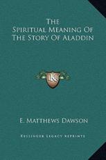 The Spiritual Meaning Of The Story Of Aladdin - E Matthews Dawson (author)