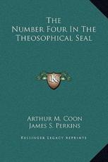 The Number Four In The Theosophical Seal - Arthur M Coon, James S Perkins
