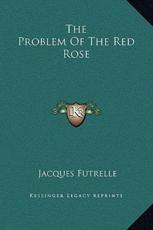 The Problem Of The Red Rose - Jacques Futrelle (author)