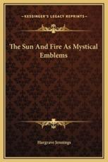 The Sun And Fire As Mystical Emblems - Hargrave Jennings (author)