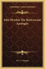 John Heydon The Rosicrucian Apologist - W F C Wigston (author)