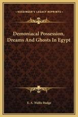 Demoniacal Possession, Dreams And Ghosts In Egypt - Professor E A Wallis Budge (author)