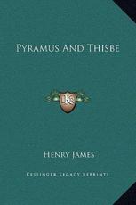 Pyramus And Thisbe - Henry James (author)