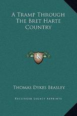 A Tramp Through The Bret Harte Country - Thomas Dykes Beasley (author)