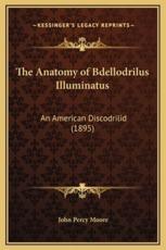The Anatomy of Bdellodrilus Illuminatus - John Percy Moore (author)