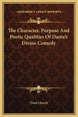 The Character, Purpose And Poetic Qualities Of Dante's Divine Comedy - Dean Church (author)