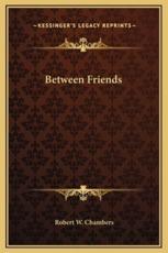 Between Friends - Robert W Chambers (author)