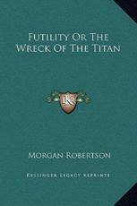 Futility Or The Wreck Of The Titan - Morgan Robertson