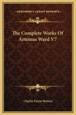 The Complete Works Of Artemus Ward V7 - Charles Farrar Browne (author)