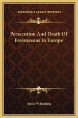 Persecution And Death Of Freemasons In Europe - Moses W Redding (author)