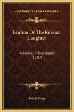 Paulina Or The Russian Daughter - Merry (author)