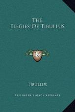 The Elegies Of Tibullus - Tibullus (author)