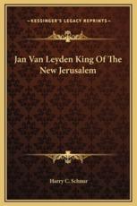 Jan Van Leyden King Of The New Jerusalem - Harry C Schnur