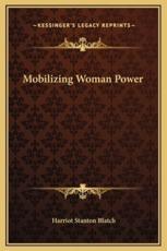 Mobilizing Woman Power - Harriot Stanton Blatch (author)