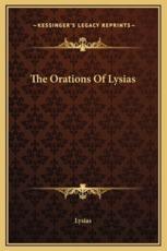 The Orations Of Lysias - Lysias (author)