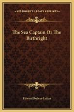 The Sea Captain Or The Birthright - Edward Bulwer Lytton Lytton (author)