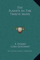 The Planets In The Twelve Signs - E Parker (author), Coba Goedhart (author)