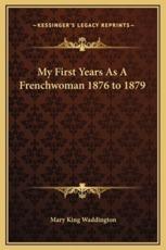 My First Years As A Frenchwoman 1876 to 1879 - Mary King Waddington (author)