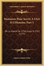 Memoires Pour Servir A L'Art Et L'Histoire, Part 1 - Johann Gottlieb Tielke