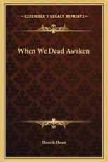 When We Dead Awaken - Henrik Ibsen (author)