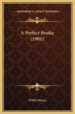 A Perfect Booke (1901) - Walter Money (author)