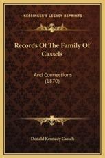 Records Of The Family Of Cassels - Donald Kennedy Cassels (author)