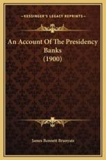 An Account Of The Presidency Banks (1900) - James Bennett Brunyate (author)