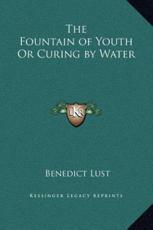 The Fountain of Youth Or Curing by Water - Benedict Lust