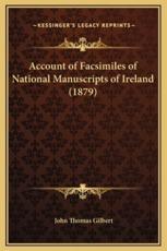Account of Facsimiles of National Manuscripts of Ireland (1879) - John Thomas Gilbert (author)