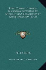 Petri Zornii Historia Bibliorum Pictorum Ex Antiquitauvs Ebraeorum Et Christianorum (1743) - Peter Zorn