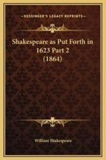 Shakespeare as Put Forth in 1623 Part 2 (1864) - William Shakespeare
