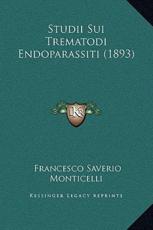 Studii Sui Trematodi Endoparassiti (1893) - Francesco Saverio Monticelli (author)