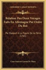 Relation Des Deux Voyages Faits En Allemagne Par Ordre Du Roi - Cesar Francois Cassini De Thury (author)