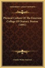 Physical Culture Of The Emerson College Of Oratory, Boston (1891) - Charles Wesley Emerson (author)