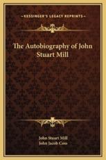The Autobiography of John Stuart Mill - John Stuart Mill, John Jacob Coss
