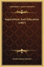 Superstition And Education (1907) - Fletcher Bascom Dresslar (author)