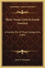 Three Vassar Girls In South America - Lizzie W Champney (author)