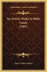 An Artist's Walks In Bible Lands (1901) - Henry Andrew Harper (author)